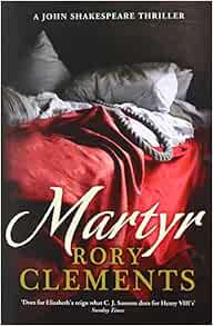 Martyr John Shakespeare 1 Amazon Co Uk Rory Clements 9781848540781 Books