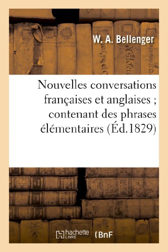 Download Nouvelles conversations françaises et anglaises contenant des phrases élémentaires:, et de nouveaux dialogues faciles. Douxième édition Download Nouvelles conversations françaises et anglaises contenant des phrases élémentaires:, et de nouveaux dialogues faciles. Douxième édition