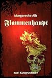 Bücher Neuerscheinungen 2022 - Flammenhaupt: zwei Kurzgruseleien von Margarethe Alb