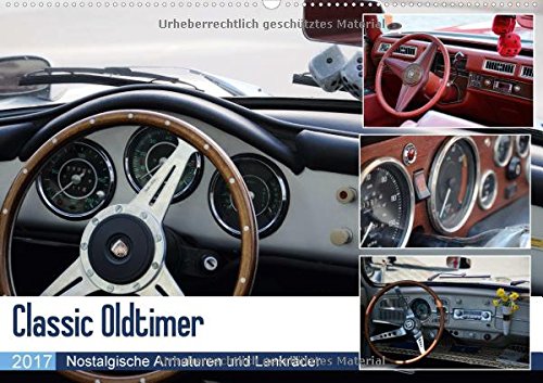 Classic Oldtimer - Nostalgische Armaturen und Lenkräder (Wandkalender 2017 DIN A2 quer): Die Oldtimer der 50er, 60er und 70er Jahre! Eine ... 14 Seiten ) (CALVENDO Mobilitaet)