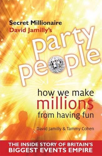Party People: How We Make Millions from Having Fun - the Inside Story of Britain's Biggest Party Planning and Event Management Empire
