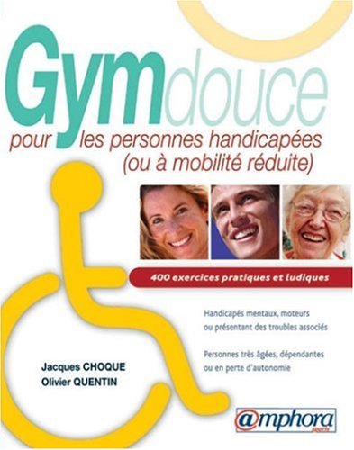 couverture de : Gym douce pour les personnes handicap&eacute;es (ou &agrave; mobilit&eacute; r...