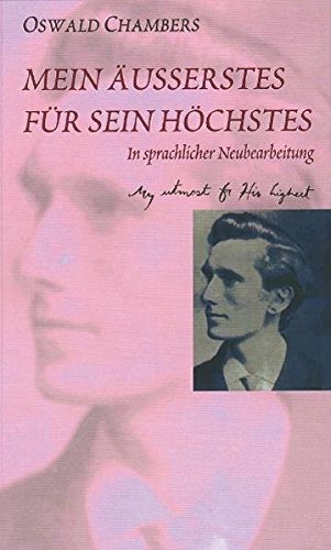 Download Mein Äusserstes für Sein Höchstes: Ein weltberühmtes Andachtsbuch. In sprachlicher Neubearbeitung