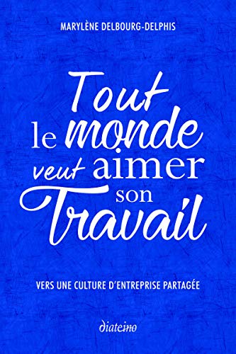 Télécharger Tout le monde veut aimer son travail: Vers une culture d'entreprise partagée PDF