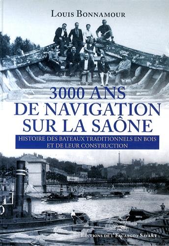 3000 ans de navigation sur la Saône : histoire des bateaux traditionnels en bois et de leur construction