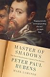 Master of Shadows: The Secret Diplomatic Career of the Painter Peter Paul Rubens by 