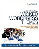 Image de Build Your Own Wicked Wordpress Themes: Create Versatile Wordpress Themes That Really Sell!