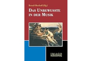 Das Unbewusste in der Musik: Beitr. d. 1. Coesfelder Symposiums 'Musik und Psyche', 2001. (Imago)