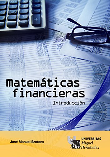 Matemáticas Financieras. Introducción: Este libro se visualizará correctamente en tabletas android, iPad y Fire HDX. por José Manuel Brotons Martínez
