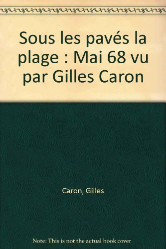 Sous les pavés la plage : mai 68 vu par Gilles Caron