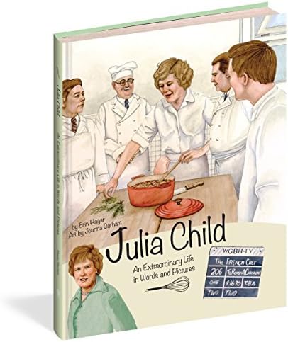 Julia Child: An Extraordinary Life in Words and Pictures