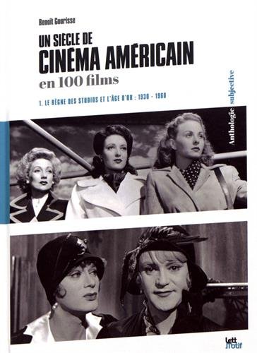Un siècle de cinéma américain et britannique en 100 films : 1930-1960. 1, Le règne des studios et l'âge d'or