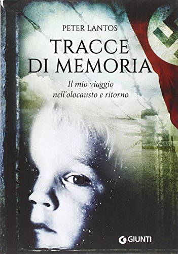 Tracce di memoria. Il mio viaggio nell'olocausto e ritorno