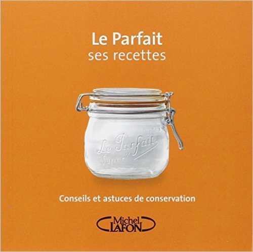 Download Le Parfait ses recettes : Conseils et astuces de conservation de Caroline Jirou-Najou,Catherine Bonifassi,Christian Pradel ( 30 mai 2006 ) Download Le Parfait ses recettes : Conseils et astuces de conservation de Caroline Jirou-Najou,Catherine Bonifassi,Christian Pradel ( 30 mai 2006 )