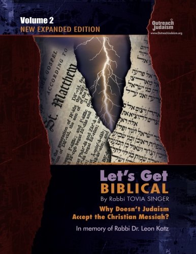 Let's Get Biblical!: Why doesn't Judaism Accept the Christian Messiah? Volume 2 Let's Get Biblical!: Why doesn't Judaism Accept the Christian Messiah? Volume 2