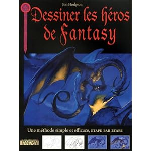 Dessiner les héros de Fantasy : Une méthode simple et efficace, étape par étape