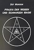 Praxis der weissen und schwarzen Magie by 