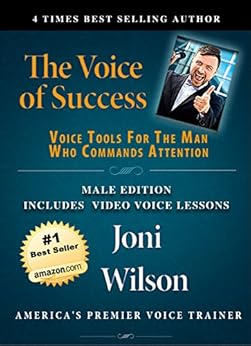 The Voice Of Success: Male Edition: Voice Tools For The Man Who Commands Attention: Book Includes a Full Video Voice Lesson (The Wilson Voice Series 3)