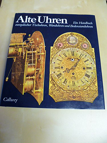 Preisvergleich Produktbild Alte Uhren. Ein Handbuch europäischer Tischuhren, Wanduhren und Bodenstanduhren.