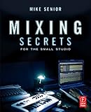 Mixing Secrets for the Small Studio Mixing Secrets for the Small Studio