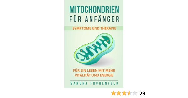 Mitochondrien Fur Anfanger Symptome Und Therapie Fur Ein Leben Mit Mehr Vitalitat Und Energie Amazon De Frohenfeld Sandra Bucher