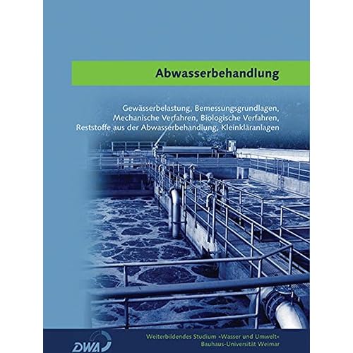 [PDF] Download Abwasserbehandlung: Gewásserbelastung, Bemessungsgrundlagen, Mechanische Verfahren und Biologische Verfahren, Reststoffe aus der Abwasserbehandlung, ... (Weiterbildendes Studium »Wasser und Umwelt«) Kostenlos