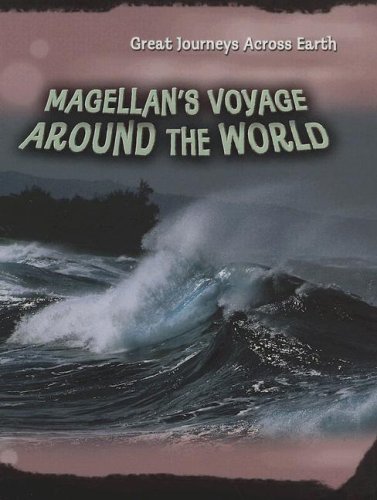 Magellan's Voyage Around the World (Great Journeys Across Earth)