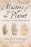 Masters of the Planet: The Search for Our Human Origins. Masters of the Planet: The Search for Our Human Origins.