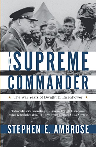 The Supreme Commander: The War Years of General Dwight D. Eisenhower: The War Years of Dwight D. Eisenhower
