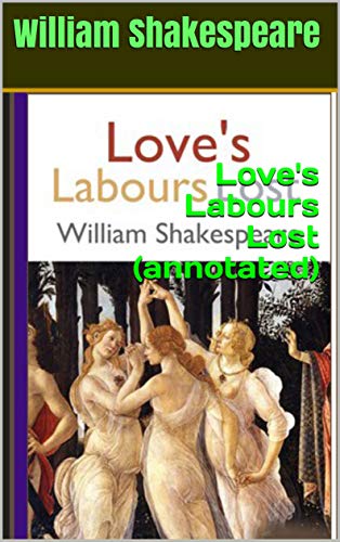 Love's Labours Lost (annotated) (English Edition)