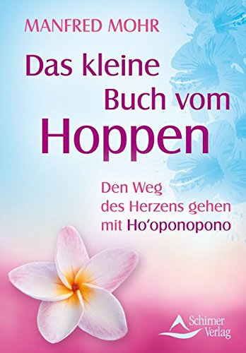 Das kleine Buch vom Hoppen: Den Weg des Herzens gehen mit Ho'oponopono