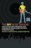 Image de The DIY Music Manual: How to Record, Promote and Distribute Your Music without a Record Deal
