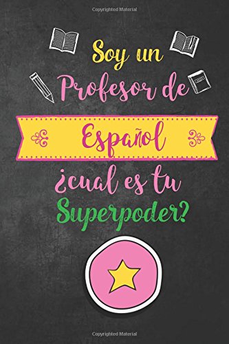 Soy un Profesor de Espanol Cual es tu Superpoder?: Funny Spanish Teacher Gift; Journal with Lined and Blank Pages, Spanish Teacher Gift for Women, Spanish Teacher Appreciation Gift