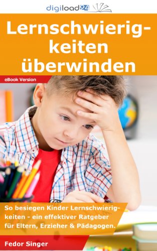 Lernschwierigkeiten überwinden: So besiegen Kinder Lernschwierigkeiten - ein effektiver Ratgeber für Eltern, Erzieher & Pädagogen.