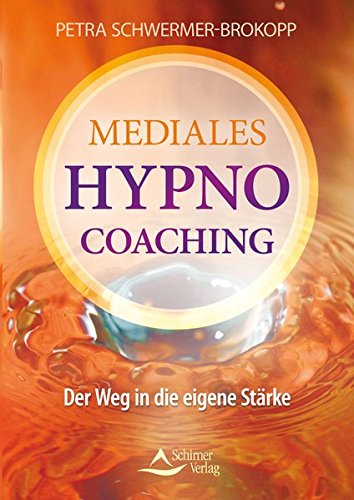 Download Mediales HypnoCoaching: Der Weg in die eigene Stärke