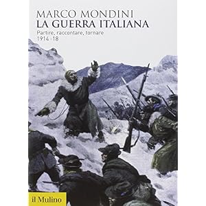 La guerra italiana. Partire, raccontare, tornare 1914-18
