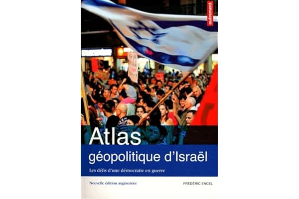 ATLAS GEOPOLITIQUE D' ISRAEL (NE): LES DEFIS D'UNE DEMOCRATIE EN GUERRE