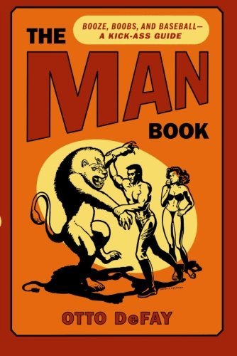 The Man Book: Booze, Boobs and Baseball - A Kick-Ass Guide by Otto DeFay (2008-05-13) en ligne The Man Book: Booze, Boobs and Baseball - A Kick-Ass Guide by Otto DeFay (2008-05-13) en ligne