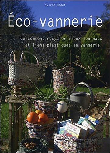 Télécharger Eco-vannerie - Ou comment recycler vieux journaux et liens plastiques en vannerie PDF Ebook En Ligne