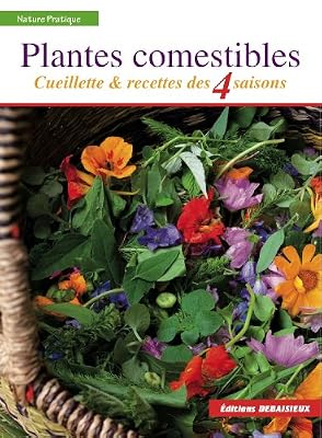 Debaisieux Plantes comestibles : Cueillette et recettes des 4 saisons. Reconnaitre plus de 250 espèces communes + recettes + tableau saisonnier de cueillette et de recettes
