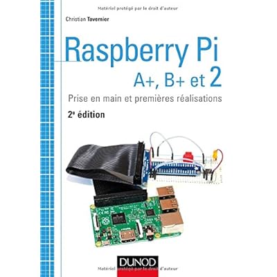 Raspberry Pi A+, B+ et 2 - Prise en main et premières réalisations Raspberry Pi A+, B+ et 2 - Prise en main et premières réalisations