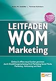 Leitfaden WOM-Marketing: Online & offline neue Kunden gewinnen durch Empfehlungsmarketing, Viral Marketing, Social Media Marketing, Advocating und Buzz by
