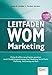 Leitfaden WOM-Marketing: Online & offline neue Kunden gewinnen durch Empfehlungsmarketing, Viral Marketing, Social Media Marketing, Advocating und Buzz by