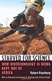 Image de Starved for Science: How Biotechnology Is Being Kept Out of Africa