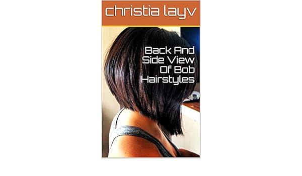 Back And Side View Of Bob Hairstyles Ebook Christia Layv Amazon
