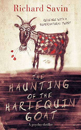 The Haunting of the Harlequin Goat: Revenge with a supernatural twist by [Savin, Richard]