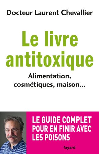Le  livre antitoxique : Alimentation, cosmétiques, maison...