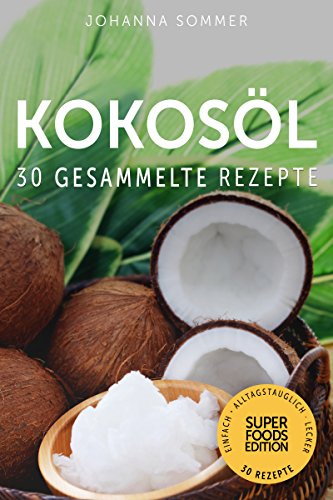 Download Superfoods Edition - Kokosöl: 30 gesammelte Superfood Rezepte für jeden Tag und jede Küche Download Superfoods Edition - Kokosöl: 30 gesammelte Superfood Rezepte für jeden Tag und jede Küche