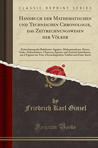 Handbuch Der Mathematischen Und Technischen Chronologie, Das Zeitrechnungswesen Der Völker: Zeitrechnung Der Babylonier Ägypter, Mohammedaner, Perser,