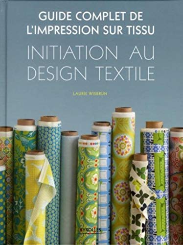 Guide complet de l'impression sur tissu. Initiation au design textile. Guide complet de l'impression sur tissu. Initiation au design textile.